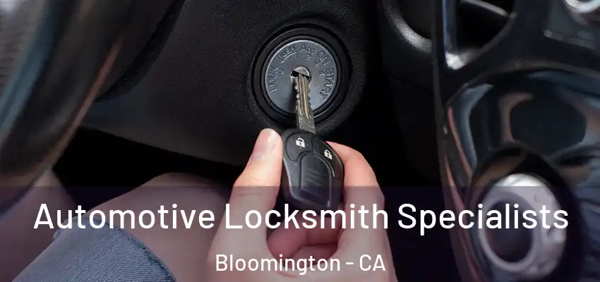Automotive Locksmith Specialists Bloomington - CA