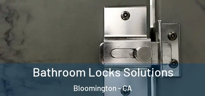 Bathroom Locks Solutions Bloomington - CA