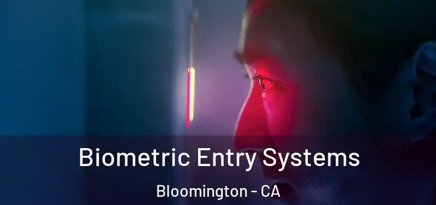 Biometric Entry Systems Bloomington - CA