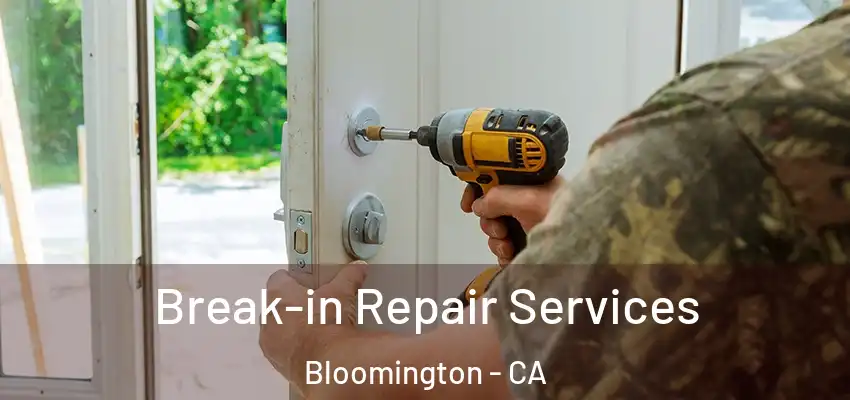 Break-in Repair Services Bloomington - CA