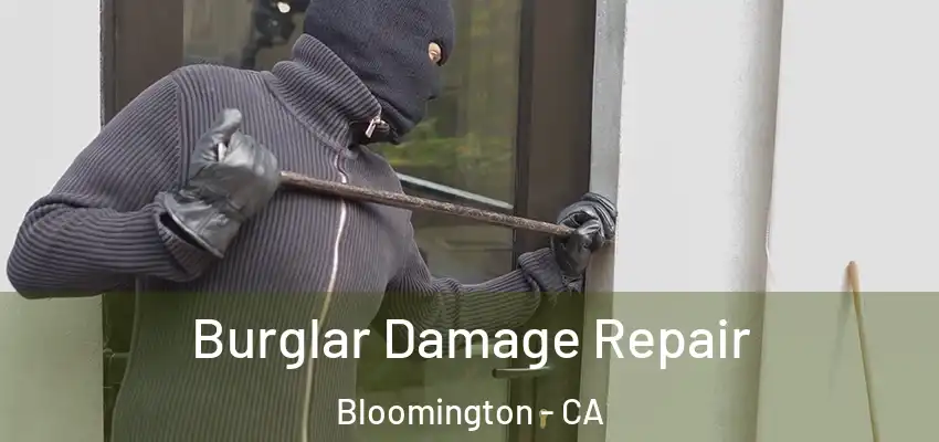 Burglar Damage Repair Bloomington - CA