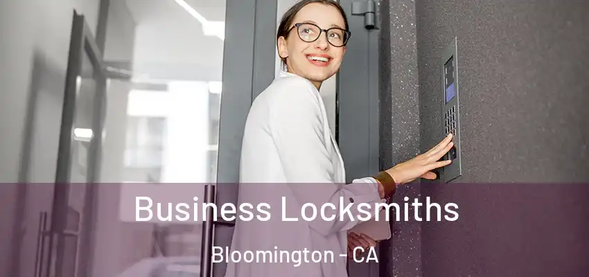 Business Locksmiths Bloomington - CA
