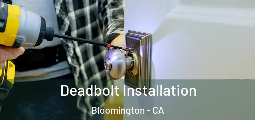 Deadbolt Installation Bloomington - CA