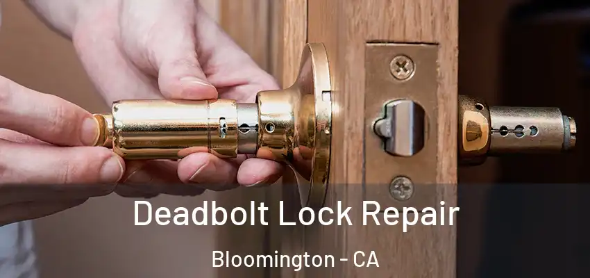  Deadbolt Lock Repair Bloomington - CA