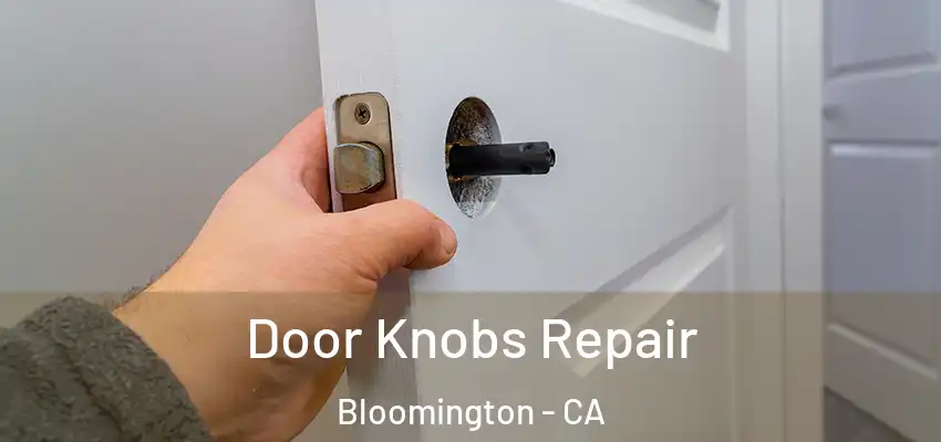  Door Knobs Repair Bloomington - CA