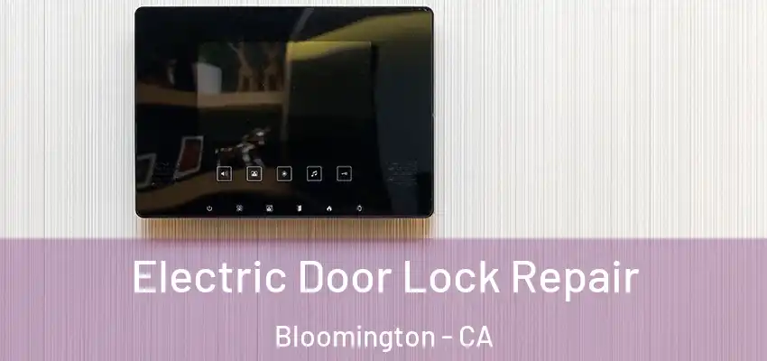 Electric Door Lock Repair Bloomington - CA