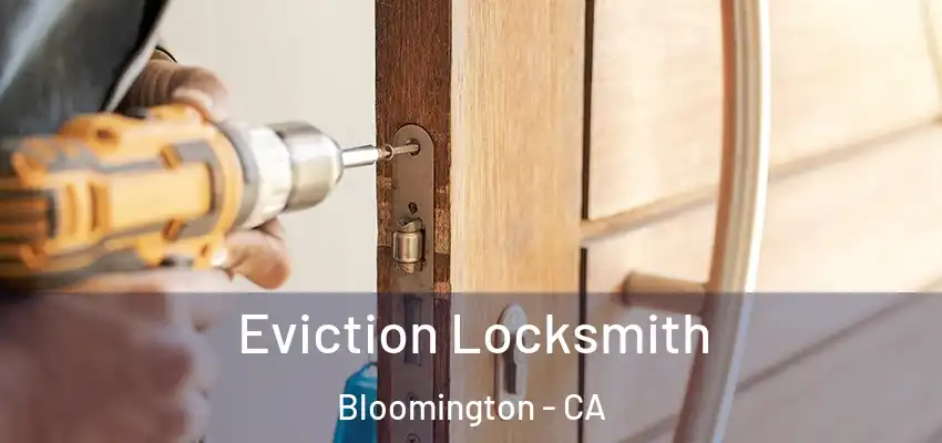 Eviction Locksmith Bloomington - CA