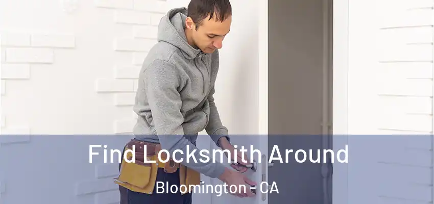 Find Locksmith Around Bloomington - CA