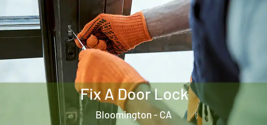  Fix A Door Lock Bloomington - CA