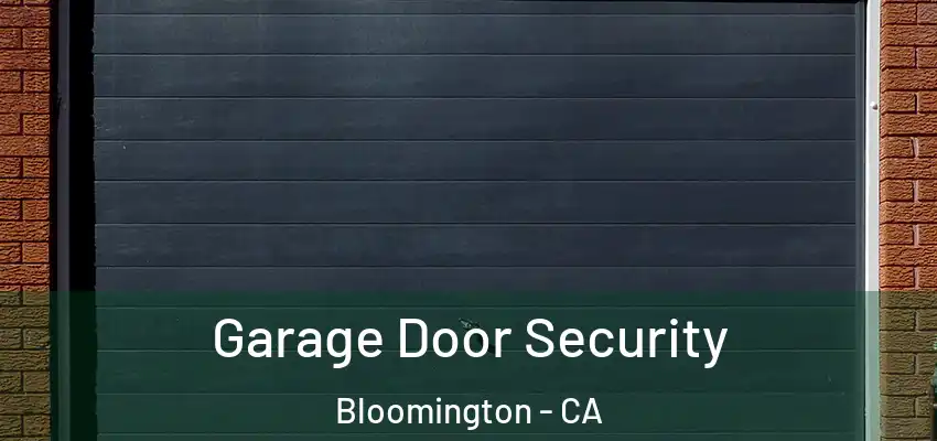 Garage Door Security Bloomington - CA