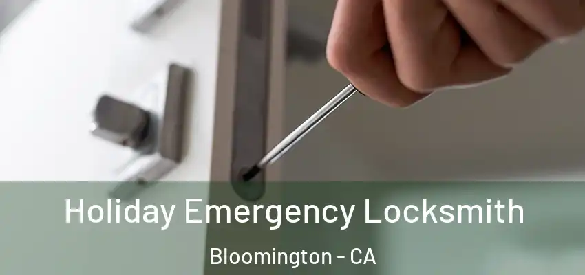  Holiday Emergency Locksmith Bloomington - CA