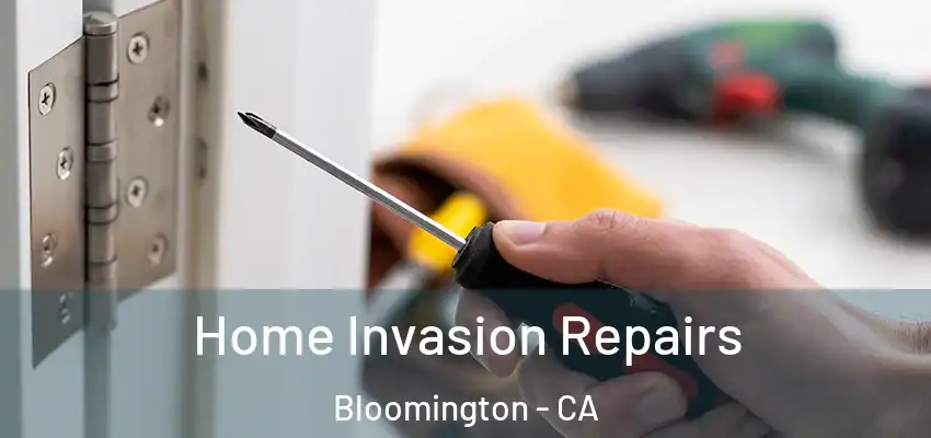 Home Invasion Repairs Bloomington - CA