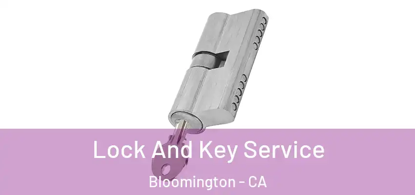  Lock And Key Service Bloomington - CA