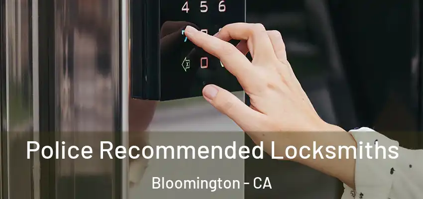  Police Recommended Locksmiths Bloomington - CA