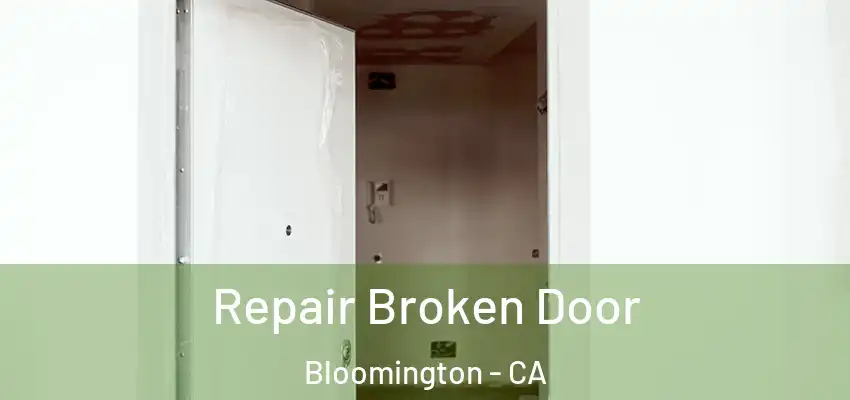  Repair Broken Door Bloomington - CA