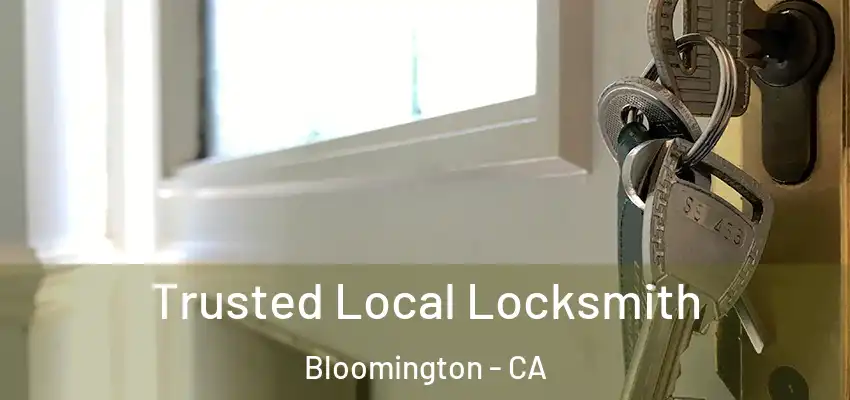 Trusted Local Locksmith Bloomington - CA